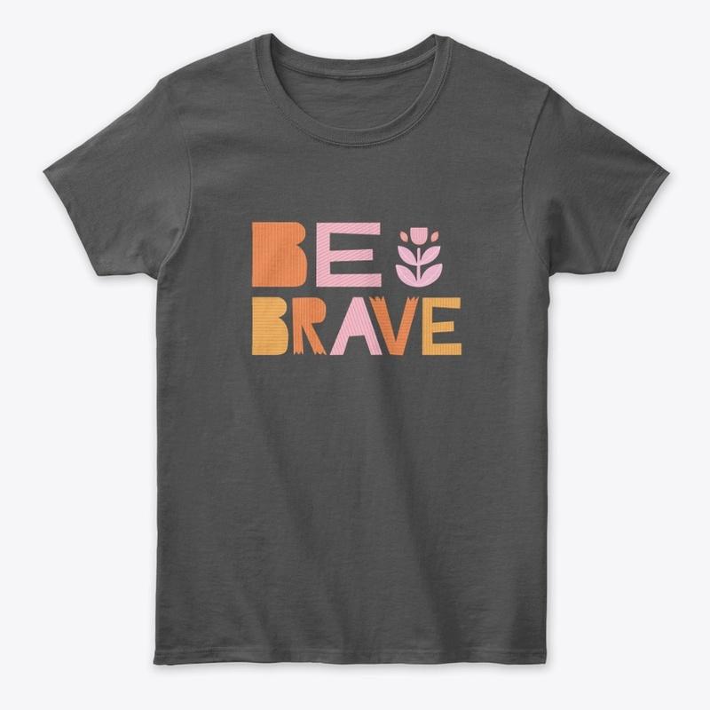 Be Brave